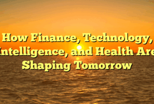 How Finance, Technology, Intelligence, and Health Are Shaping Tomorrow
