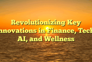 Revolutionizing Key Innovations in Finance, Tech, AI, and Wellness