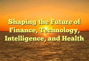 Shaping the Future of Finance, Technology, Intelligence, and Health
