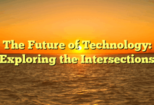 The Future of Technology: Exploring the Intersections