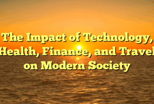 The Impact of Technology, Health, Finance, and Travel on Modern Society