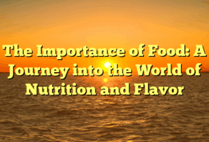 The Importance of Food: A Journey into the World of Nutrition and Flavor