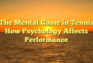 ﻿The Mental Game in Tennis: How Psychology Affects Performance