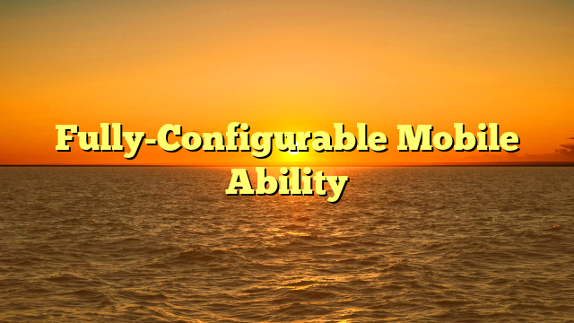 Fully-Configurable Mobile Ability