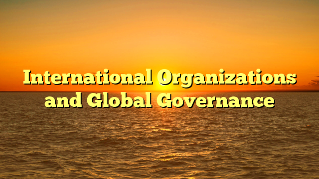 International Organizations and Global Governance