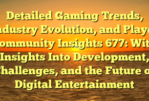 Detailed Gaming Trends, Industry Evolution, and Player Community Insights 677: With Insights Into Development, Challenges, and the Future of Digital Entertainment