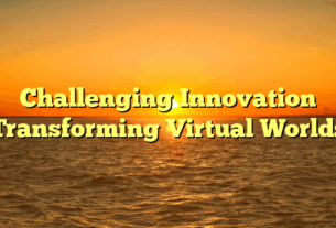 Challenging Innovation Transforming Virtual Worlds