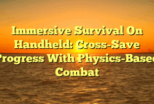 Immersive Survival On Handheld: Cross-Save Progress With Physics-Based Combat