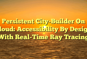 Persistent City-Builder On Cloud: Accessibility By Design With Real-Time Ray Tracing