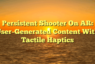 Persistent Shooter On AR: User-Generated Content With Tactile Haptics