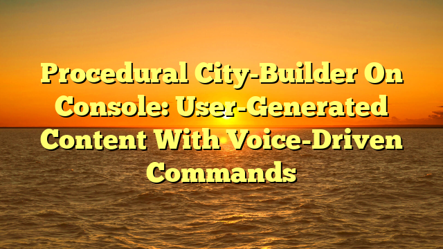 Procedural City-Builder On Console: User-Generated Content With Voice-Driven Commands