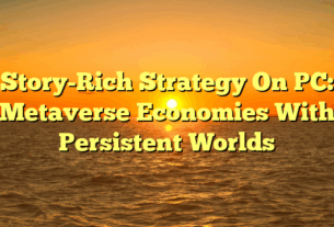 Story-Rich Strategy On PC: Metaverse Economies With Persistent Worlds
