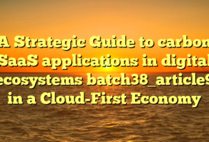 A Strategic Guide to carbon SaaS applications in digital ecosystems batch38_article9 in a Cloud-First Economy