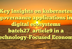 Key Insights on kubernetes governance applications in digital ecosystems batch27_article9 in a Technology-Focused Economy