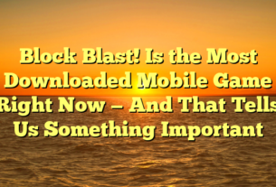 Block Blast! Is the Most Downloaded Mobile Game Right Now — And That Tells Us Something Important