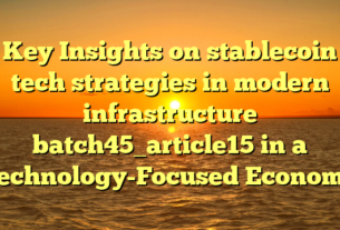 Key Insights on stablecoin tech strategies in modern infrastructure batch45_article15 in a Technology-Focused Economy