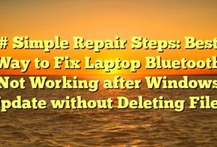# Simple Repair Steps: Best Way to Fix Laptop Bluetooth Not Working after Windows Update without Deleting Files