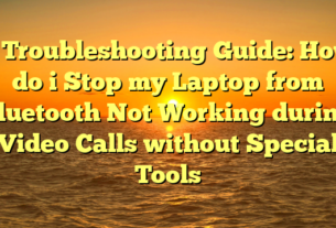 # Troubleshooting Guide: How do i Stop my Laptop from Bluetooth Not Working during Video Calls without Special Tools
