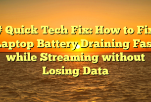 # Quick Tech Fix: How to Fix Laptop Battery Draining Fast while Streaming without Losing Data